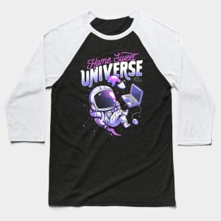 Home Sweet Universe - Funny Space Astronaut Gift Baseball T-Shirt